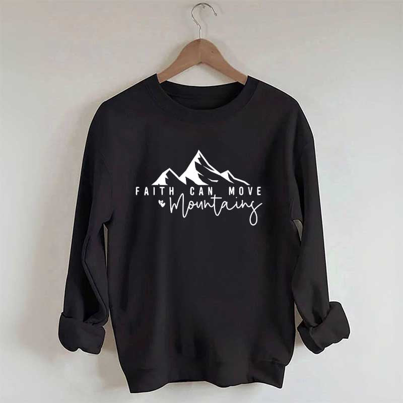 Faith Can Move Mountains Quote Sweatshirt