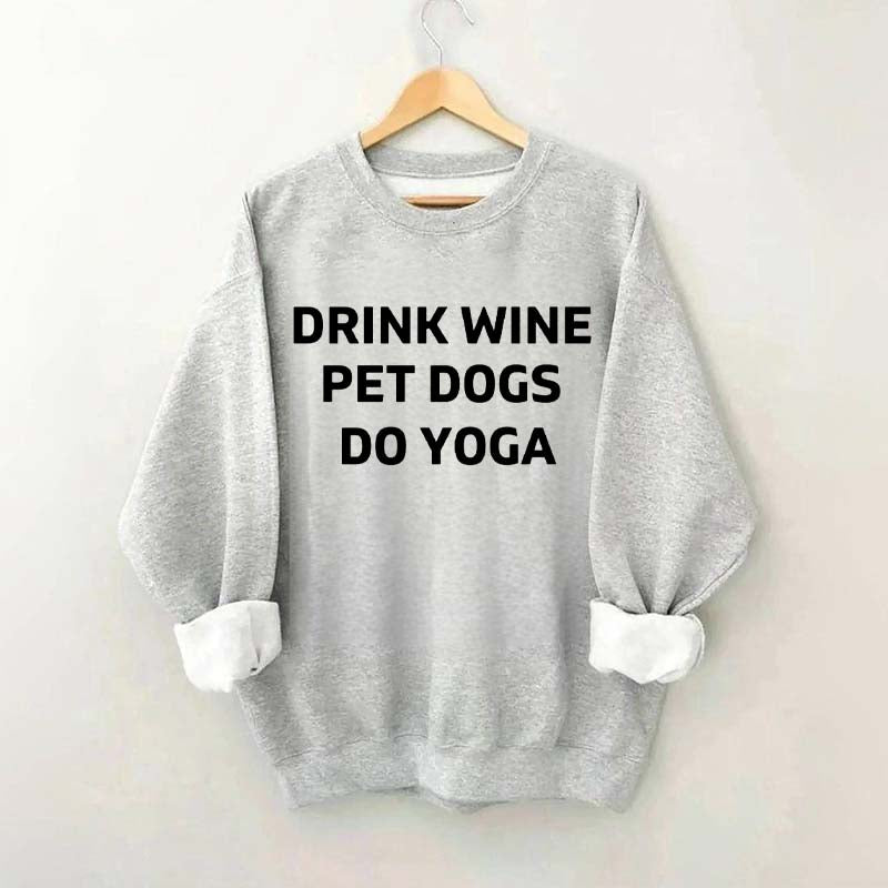 Drink Wine Pet Dogs Do Yoga Sweatshirt