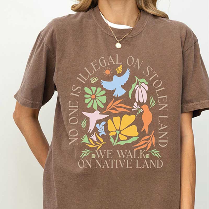 No One Is Illegal On Stolen Land Social Justice T-Shirt