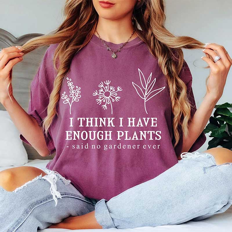 I Think I Have Enough Plants Lover T-Shirt