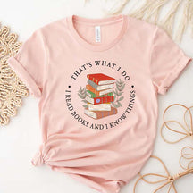 That's What I Do I Read Books And I Know Things T-Shirt