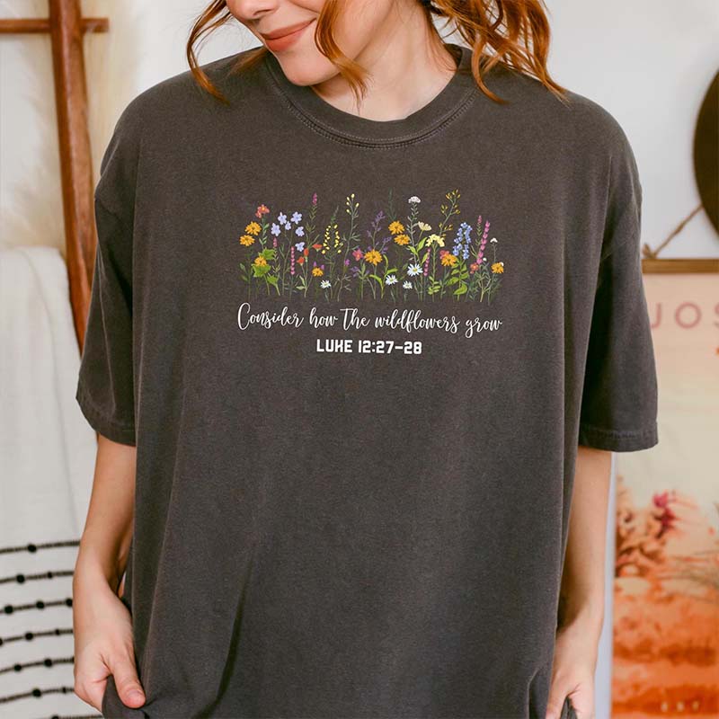 Consider How The Wildflowers Grow Mom T-Shirt
