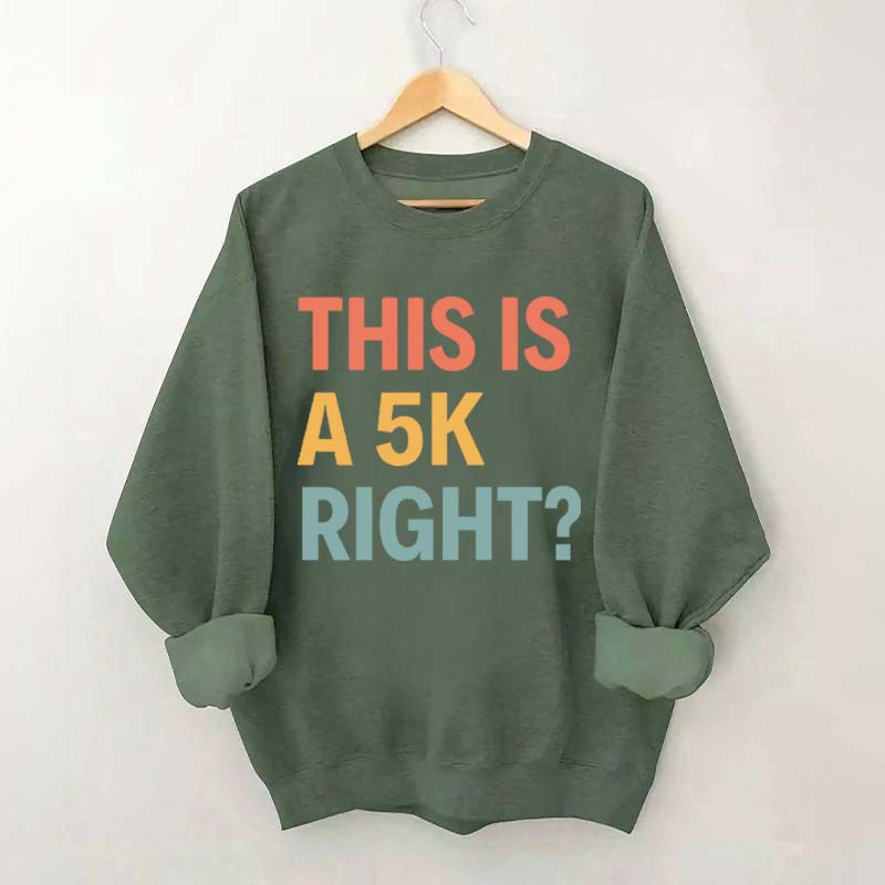 Funny Running This Is A 5K Right Sweatshirt