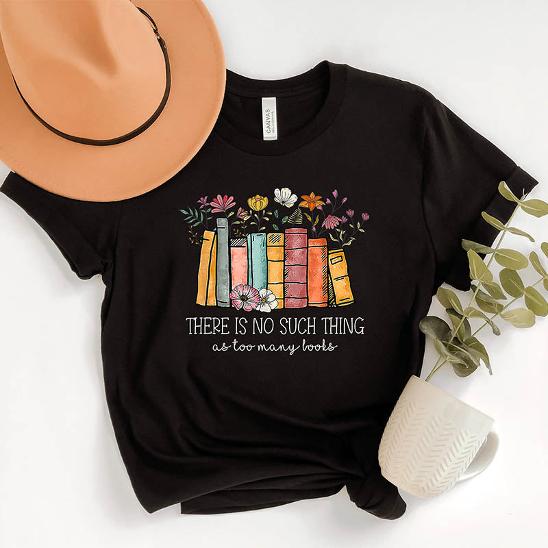 There's No Such A Thing As Too Many Books Nerd T-Shirt