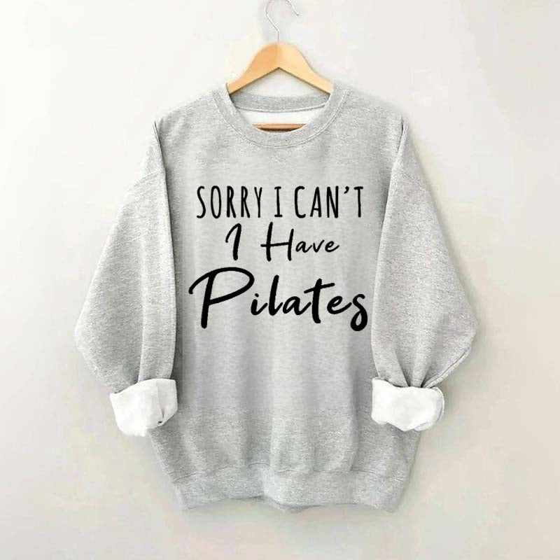 Sorry I Can't I Have Pilates Sweatshirt