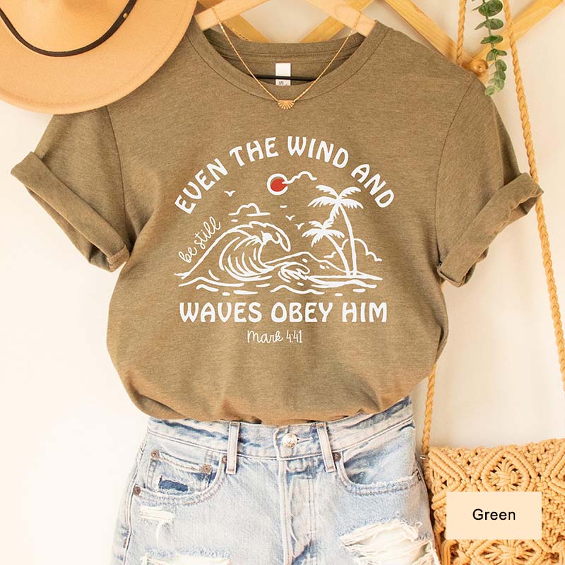 Even The Wind And Be Still Waves Obey Him T-Shirt
