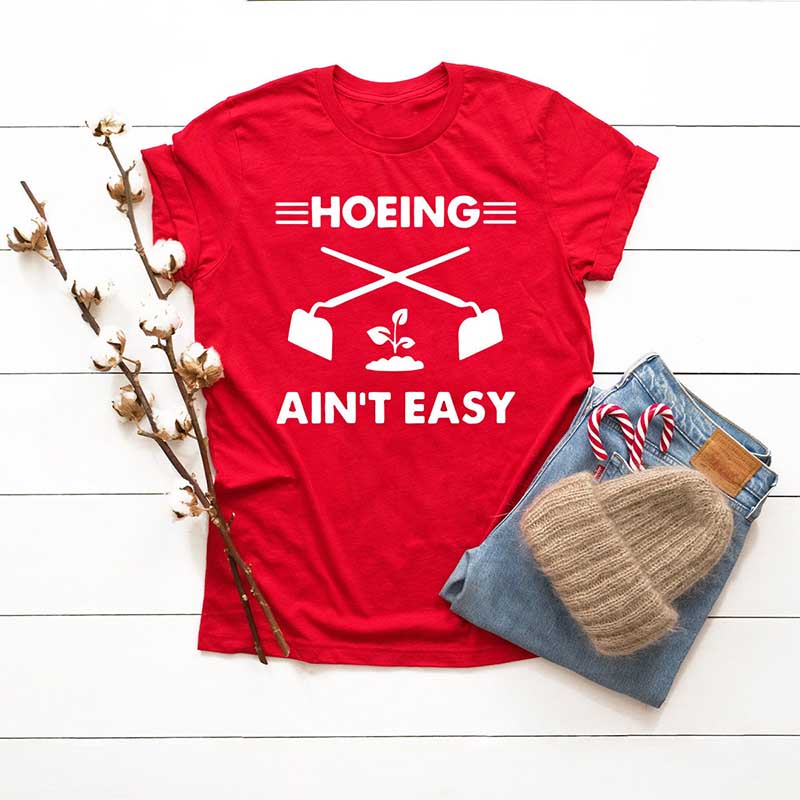 Hoeing Ain't Easy Plant Lover T-Shirt