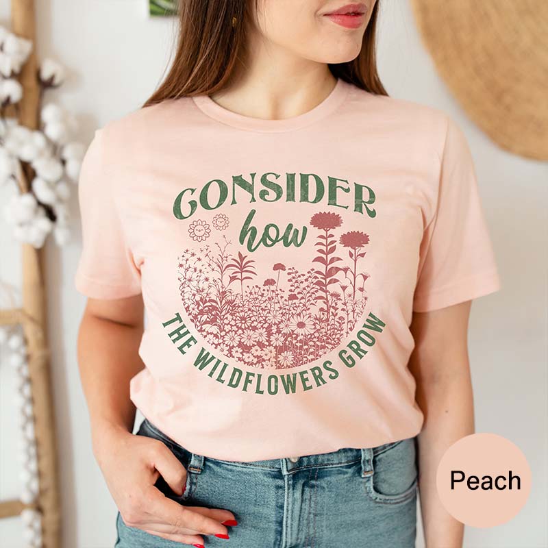 Consider How The Wildflowers Grow Plant Christian T-Shirt