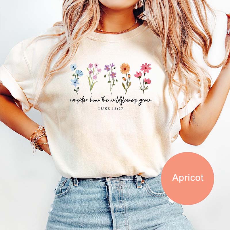 Consider How The Wildflowers Grow Luke 12:27 T-Shirt