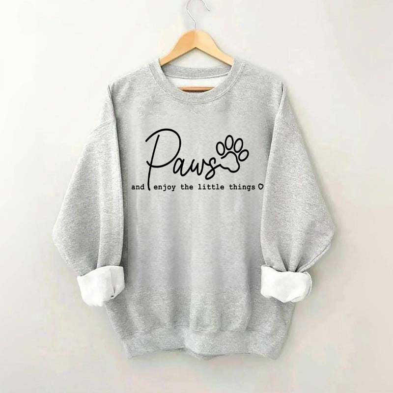 Paws And Enjoy The Little Things Sweatshirt