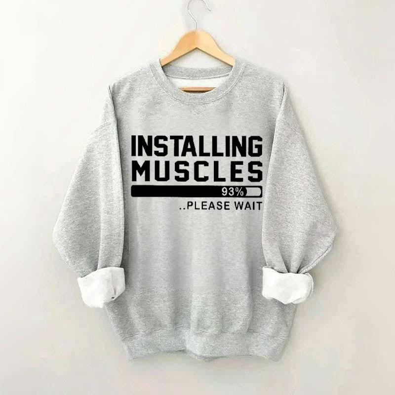 Installing Muscles Funny Fitness Sweatshirt
