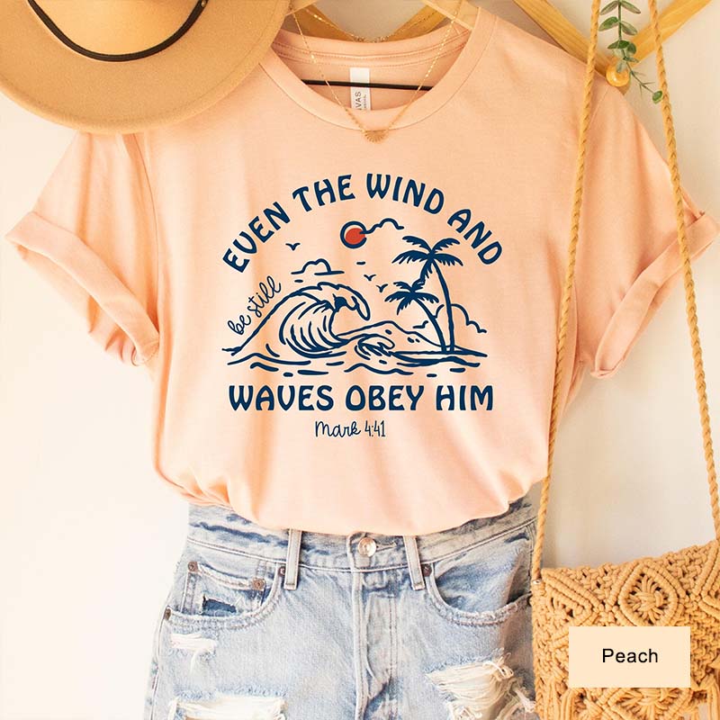 Even The Wind And Be Still Waves Obey Him T-Shirt