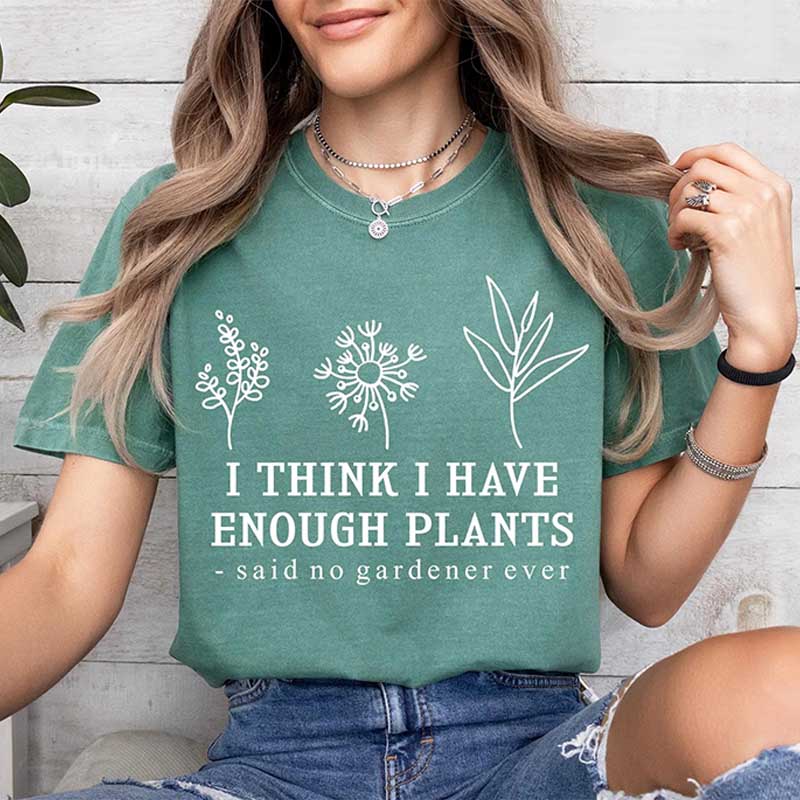 I Think I Have Enough Plants Lover T-Shirt