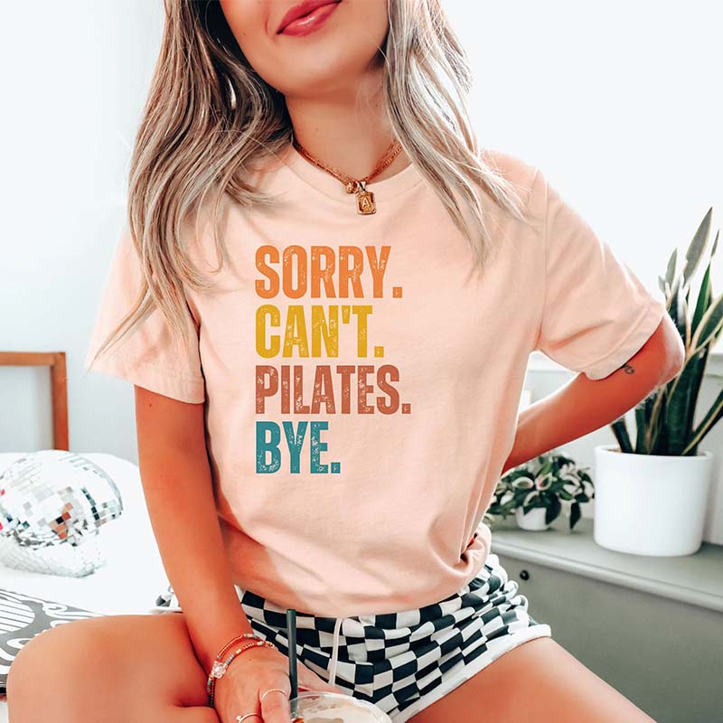 Sorry Can't Pilates Bye Women T-Shirt