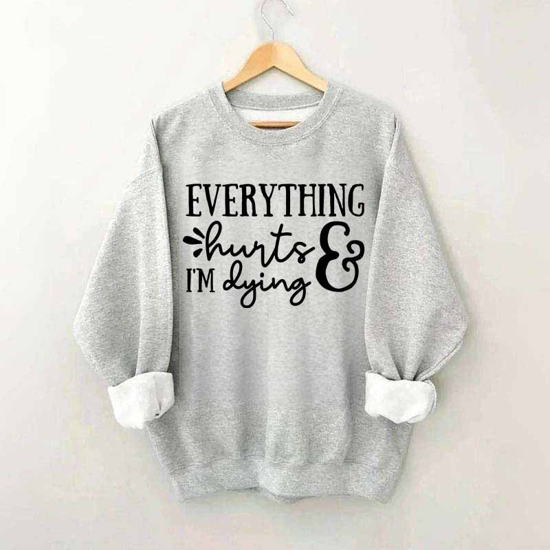 Everything Hurts and I'm Dying Sweatshirt