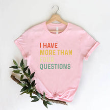 I Have More Than 4 Questions Passove T-Shirt