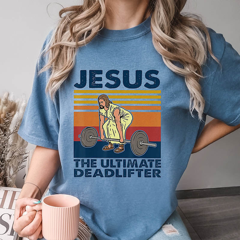 Jesus The Ultimate Deadlifter T-Shirt