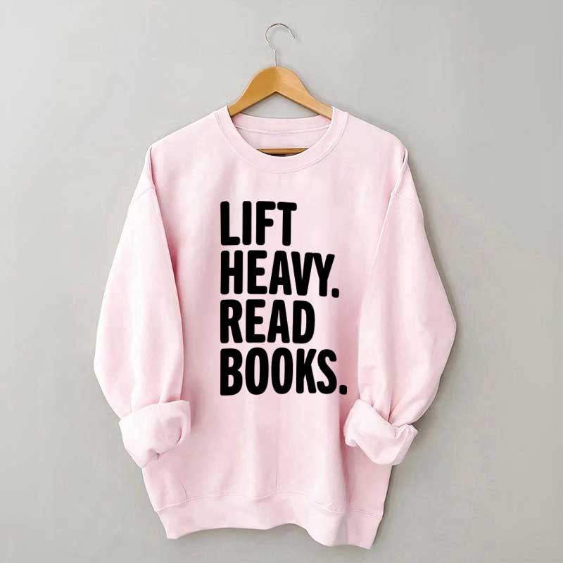 Lift Heavy Read Books Sweatshirt
