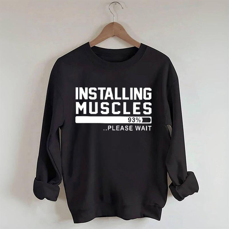 Installing Muscles Funny Fitness Sweatshirt