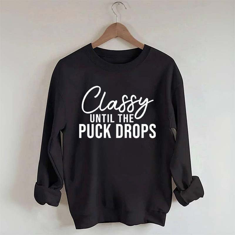 Classy Until The Puck Drops Sweatshirt
