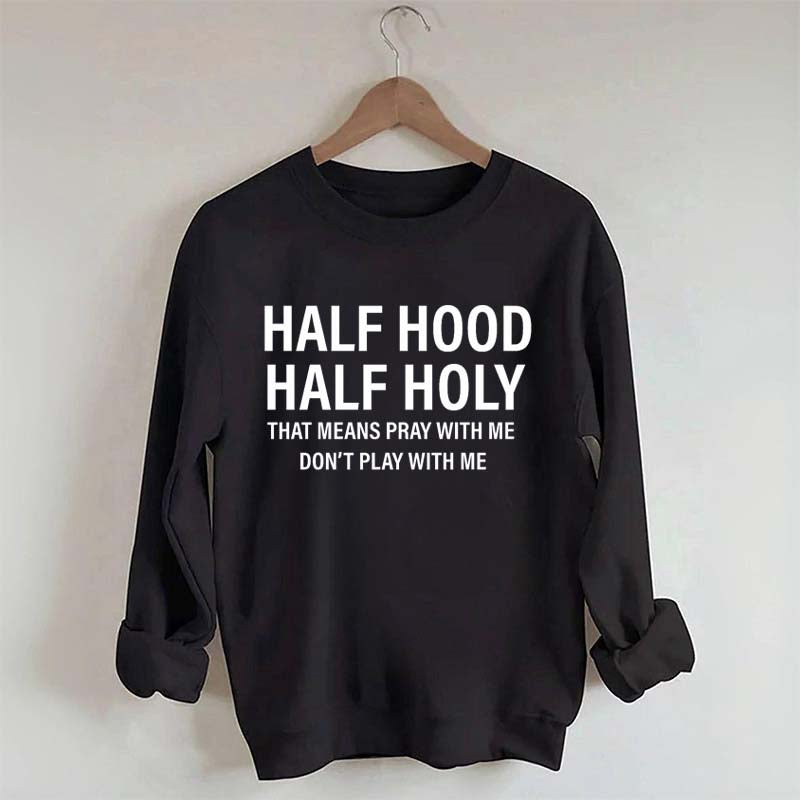 Half Hood Half Holy Religious Sweatshirt