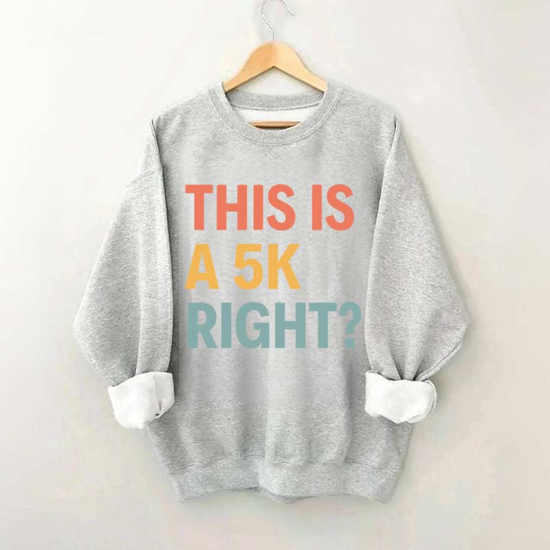 Funny Running This Is A 5K Right Sweatshirt