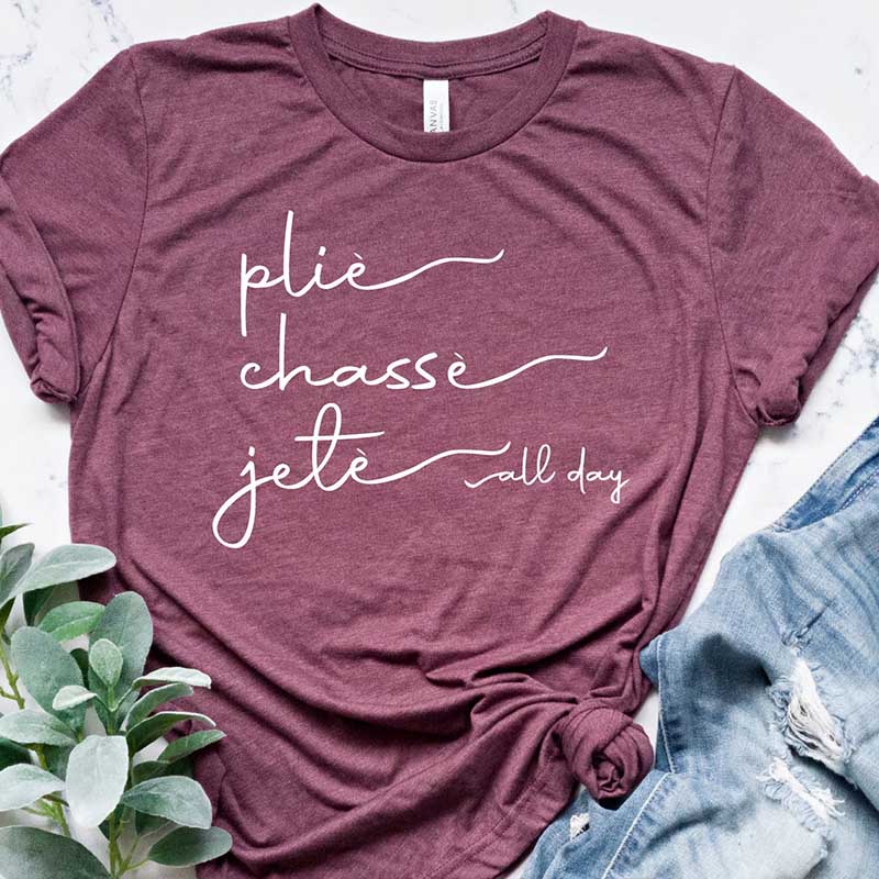 Plie Chasse Jete All Day Dancer T-Shirt