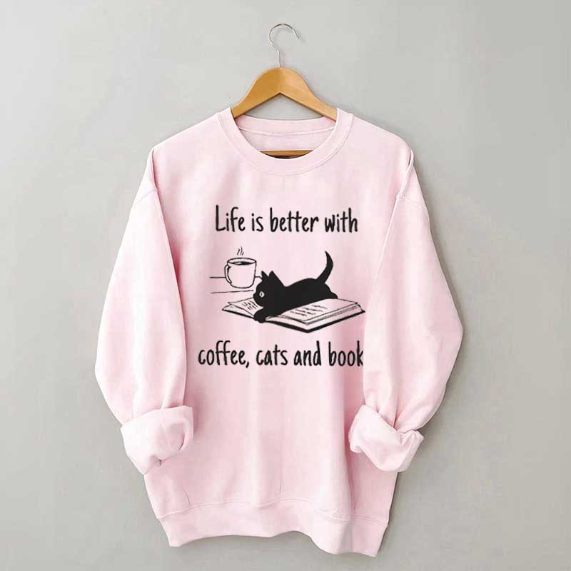 Life Is Better With Coffee Cats And Books Sweatshirt