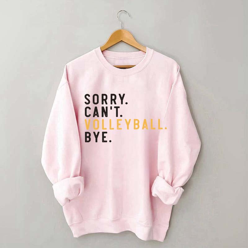 Sorry Can't Volleyball Bye Sport Mom Sweatshirt