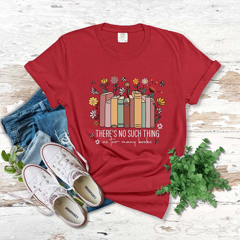 There's Such Thing As Too Many Books Reading T-Shirt