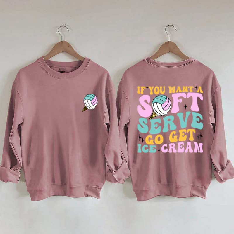 If You A Soft Serve Go Get Ice Cream Sweatshirt