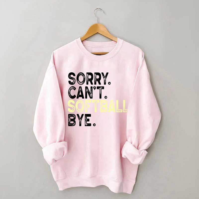 Funny Sorry Cant't Softball Bye Sweatshirt