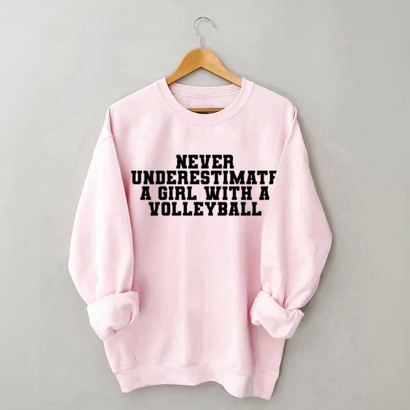 Never Underestimate A Girl With A Volleyball Sweatshirt