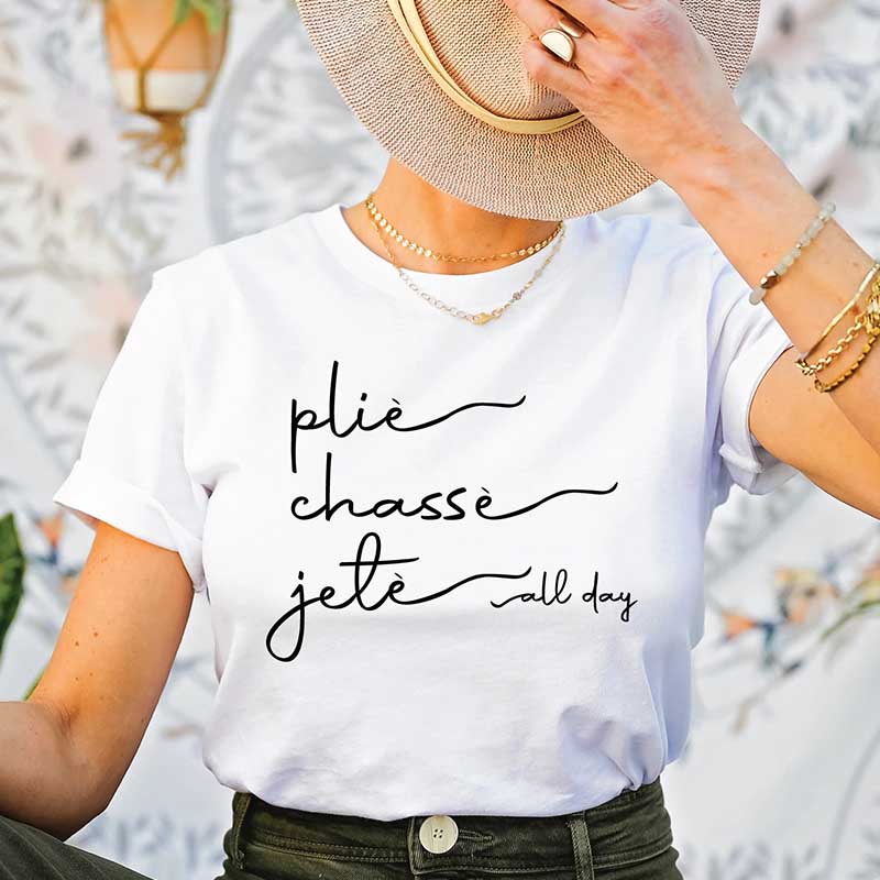 Plie Chasse Jete All Day Dancer T-Shirt