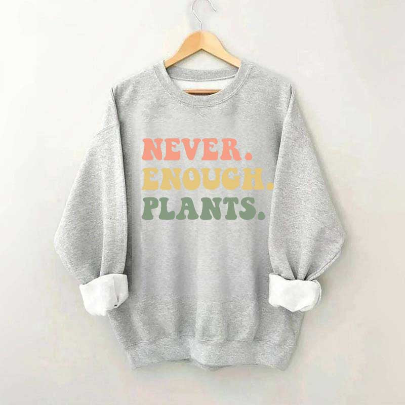 Never Enough Plants Sweatshirt