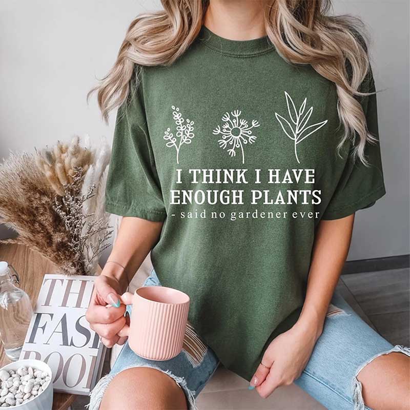 I Think I Have Enough Plants Lover T-Shirt