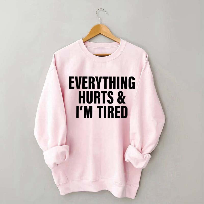 Everything Hurts & I'm Tired Workout Sweatshirt