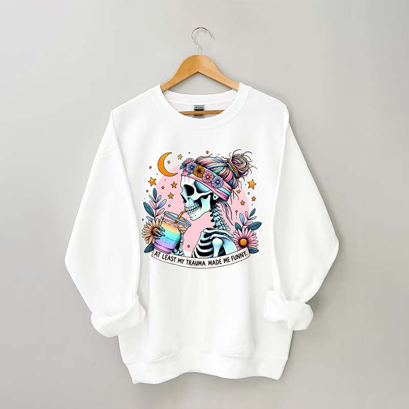 At Least My Trauma Made Me Funny Sweatshirt