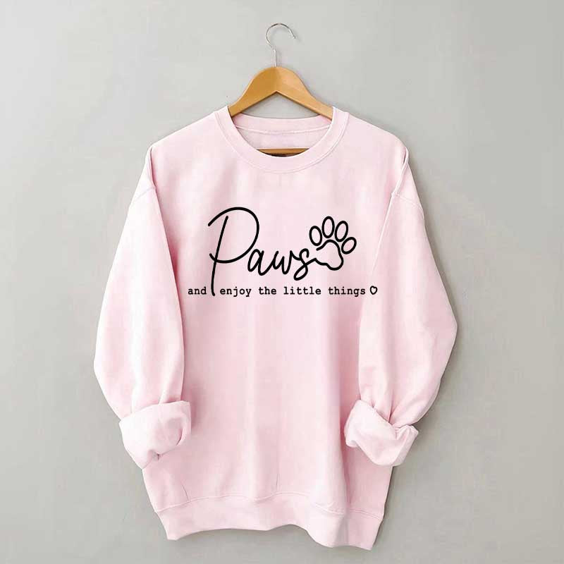 Paws And Enjoy The Little Things Sweatshirt