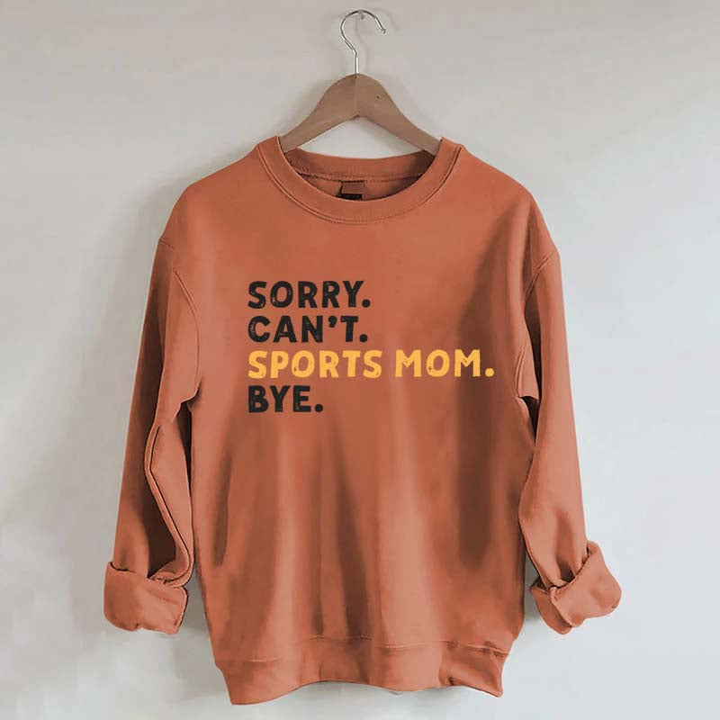 Sorry Can't Sports Mom Bye Sweatshirt