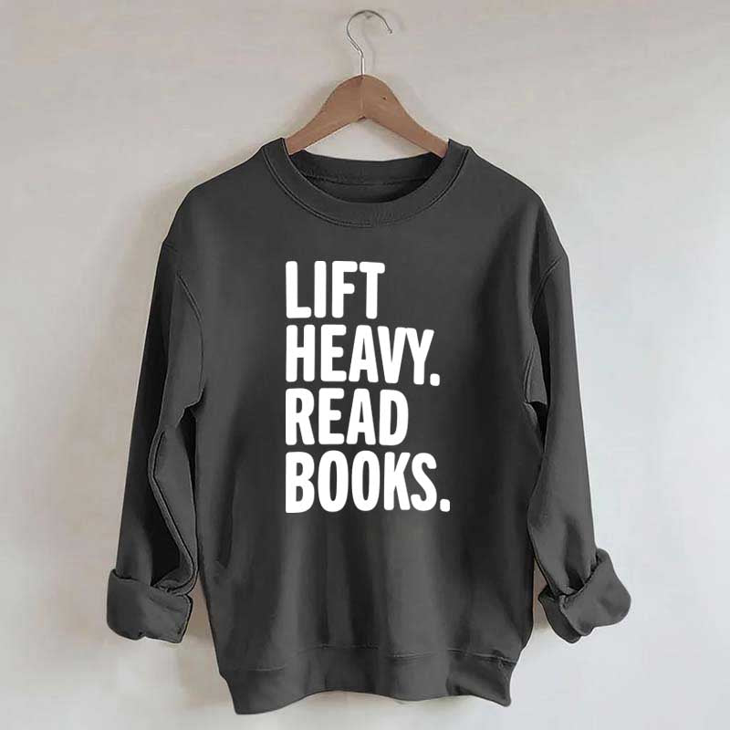 Lift Heavy Read Books Sweatshirt