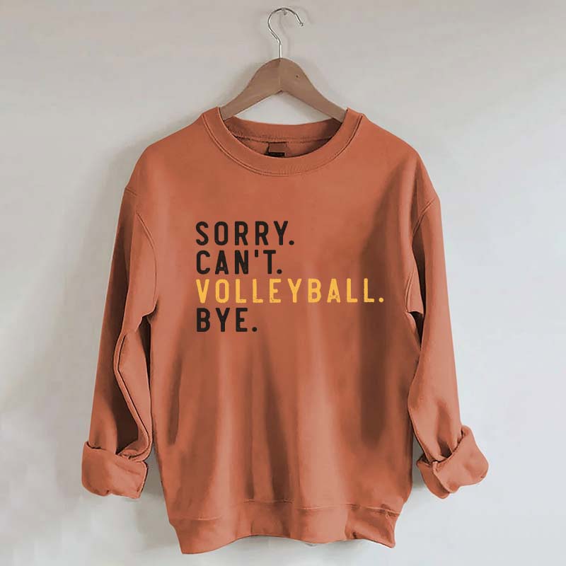 Sorry Can't Volleyball Bye Sport Mom Sweatshirt