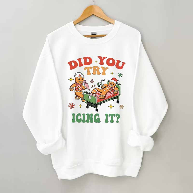 Did You Try Icing It Sweatshirt