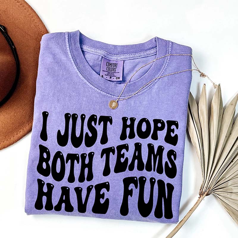 I Just Hope Both Teams Have Fun T-Shirt