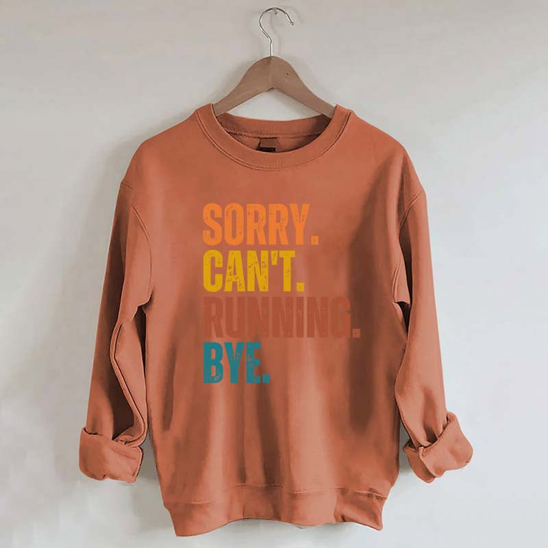 Sorry Can't Running Bye Sweatshirt