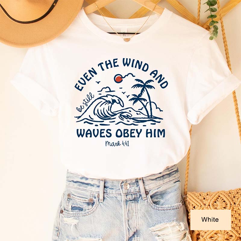 Even The Wind And Be Still Waves Obey Him T-Shirt