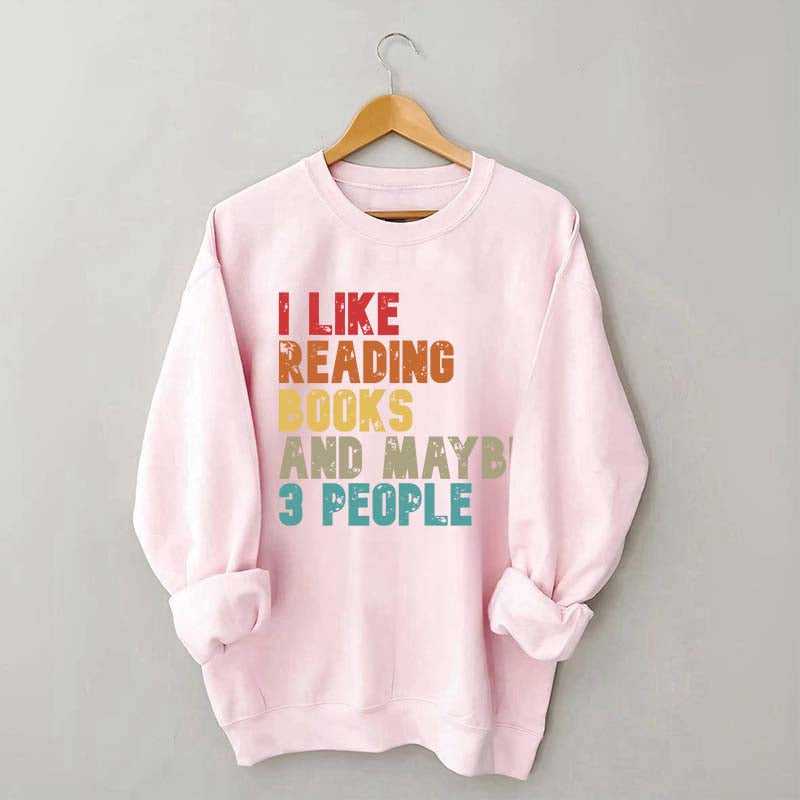I like Reading Books And Maybe 3 People Sweatshirt
