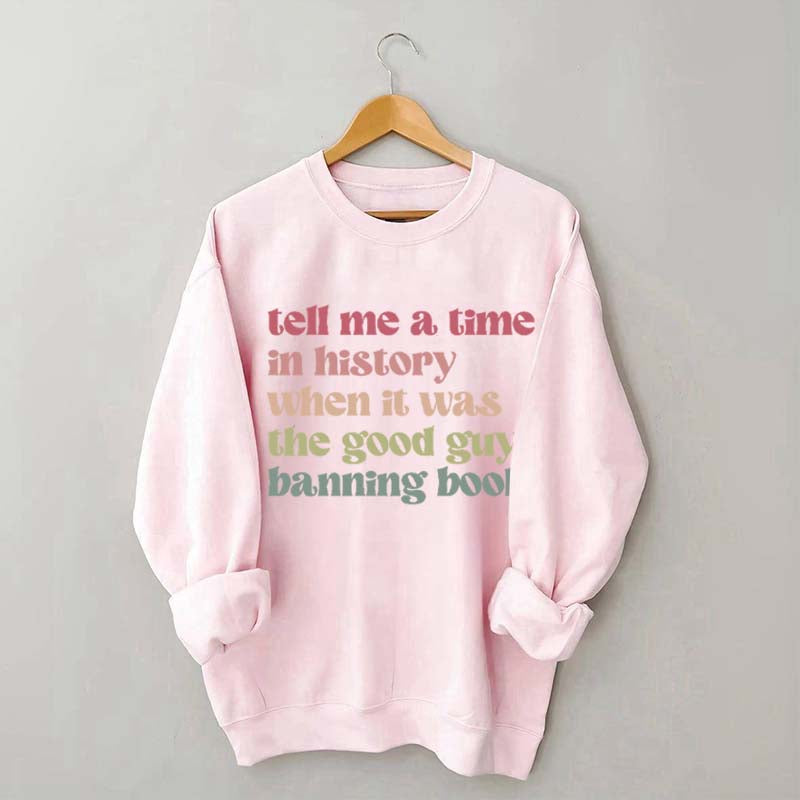 Tell Me a Time in History When it Was the Good Guys Banning Books Sweatshirt