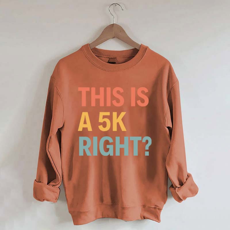 Funny Running This Is A 5K Right Sweatshirt