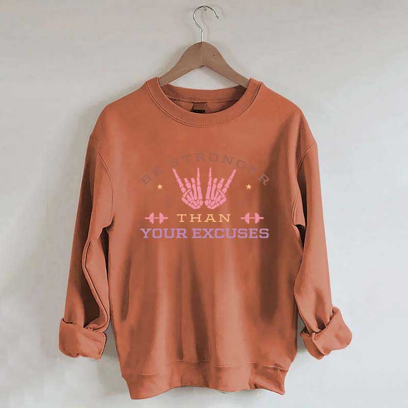 Be Stronger Than Your Excuses Sweatshirt